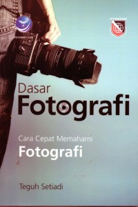 Dasar Fotografi, Cara Cepat Memahami Fotografi